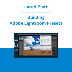 Jared Platt - Building Adobe Lightroom Presets