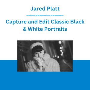 Jared Platt - Capture and Edit Classic Black & White Portraits