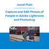 Jared Platt - Capture and Edit Photos of People in Adobe Lightroom and Photoshop
