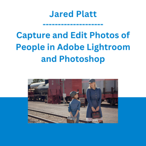 Jared Platt - Capture and Edit Photos of People in Adobe Lightroom and Photoshop