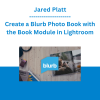 Jared Platt - Create a Blurb Photo Book with the Book Module in Lightroom