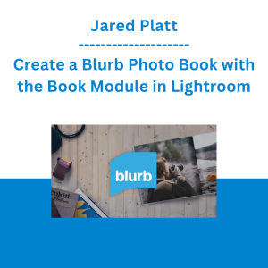 Jared Platt - Create a Blurb Photo Book with the Book Module in Lightroom