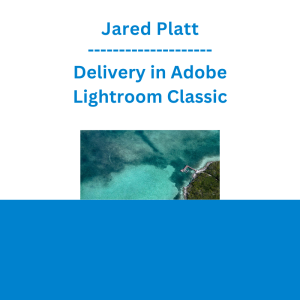 Jared Platt - Delivery in Adobe Lightroom Classic