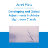 Jared Platt - Developing and Global Adjustments in Adobe Lightroom Classic