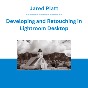 Jared Platt - Developing and Retouching in Lightroom Desktop