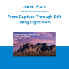 Jared Platt - From Capture Through Edit Using Lightroom