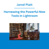 Jared Platt - Harnessing the Powerful New Tools in Lightroom