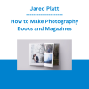 Jared Platt - How to Make Photography Books and Magazines