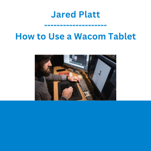 Jared Platt - How to Use a Wacom Tablet
