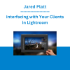 Jared Platt - Interfacing with Your Clients in Lightroom