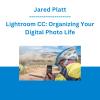 Jared Platt - Lightroom CC: Organizing Your Digital Photo Life