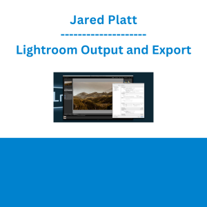 Jared Platt - Lightroom Output and Export