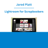 Jared Platt - Lightroom for Scrapbookers