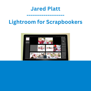 Jared Platt - Lightroom for Scrapbookers