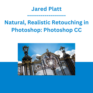 Jared Platt - Natural, Realistic Retouching in Photoshop: Photoshop CC