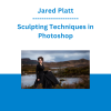 Jared Platt - Sculpting Techniques in Photoshop