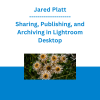 Jared Platt - Sharing, Publishing, and Archiving in Lightroom Desktop