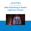 Jared Platt - Web Publishing in Adobe Lightroom Classic