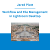 Jared Platt - Workflow and File Management in Lightroom Desktop