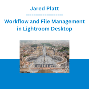 Jared Platt - Workflow and File Management in Lightroom Desktop