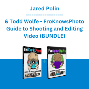 Jared Polin & Todd Wolfe - FroKnowsPhoto Guide to Shooting and Editing Video (BUNDLE)