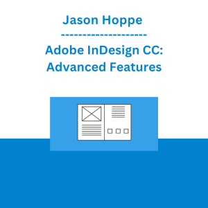 Jason Hoppe - Adobe InDesign CC: Advanced Features