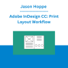 Jason Hoppe - Adobe InDesign CC: Print Layout Workflow