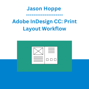 Jason Hoppe - Adobe InDesign CC: Print Layout Workflow