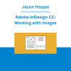 Jason Hoppe - Adobe InDesign CC: Working with Images