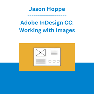Jason Hoppe - Adobe InDesign CC: Working with Images