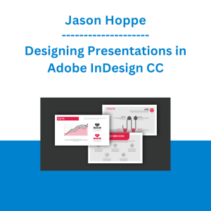 Jason Hoppe - Designing Presentations in Adobe InDesign CC