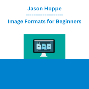 Jason Hoppe - Image Formats for Beginners