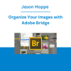 Jason Hoppe - Organize Your Images with Adobe Bridge