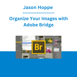 Jason Hoppe - Organize Your Images with Adobe Bridge