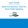 Jason Teteak - Build Your Business - Rule The Room Public Speaking