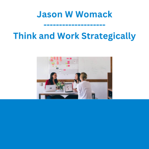 Jason W Womack - Think and Work Strategically