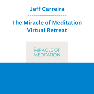 Jeff Carreira - The Miracle of Meditation Virtual Retreat