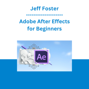 Jeff Foster - Adobe After Effects for Beginners