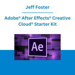 Jeff Foster - Adobe® After Effects® Creative Cloud® Starter Kit