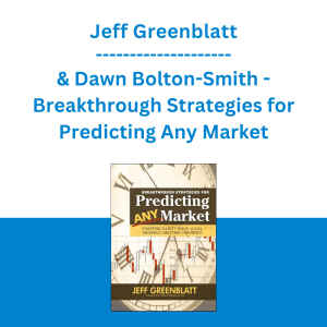 Jeff Greenblatt & Dawn Bolton-Smith - Breakthrough Strategies for Predicting Any Market: Charting Elliott Wave, Lucas, Fibonacci and Time for Profit