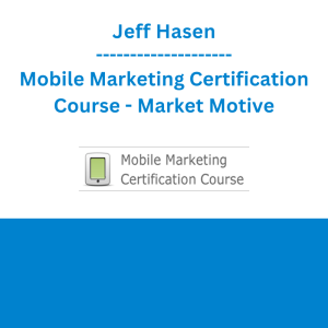 Jeff Hasen - Mobile Marketing Certification Course - Market Motive
