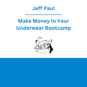 Jeff Paul - Make Money In Your Underwear Bootcamp