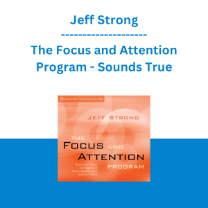Jeff Strong - The Focus and Attention Program - Sounds True