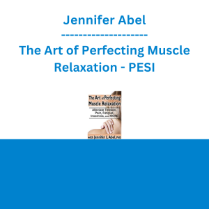 Jennifer Abel - The Art of Perfecting Muscle Relaxation: Alleviate Tension, Pain, Fatigue, Insomnia, and More - PESI