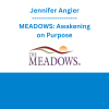 Jennifer Angier - MEADOWS: Awakening on Purpose
