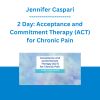 Jennifer Caspari - 2 Day: Acceptance and Commitment Therapy (ACT) for Chronic Pain: A Start to Finish Training for Clinicians