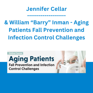 Jennifer Cellar & William “Barry” Inman - Aging Patients Fall Prevention and Infection Control Challenges