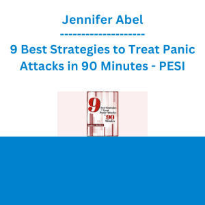 Jennifer Abel - 9 Best Strategies to Treat Panic Attacks in 90 Minutes - PESI