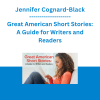 Jennifer Cognard-Black - Great American Short Stories: A Guide for Writers and Readers