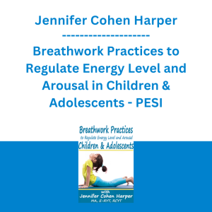 Jennifer Cohen Harper - Breathwork Practices to Regulate Energy Level and Arousal in Children & Adolescents - PESI